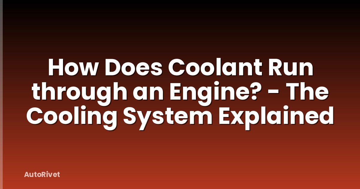 How Does Coolant Run through an Engine? - The Cooling System Explained