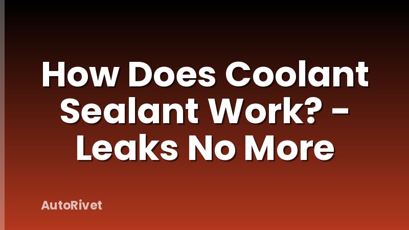 How Does Coolant Sealant Work? - Leaks No More