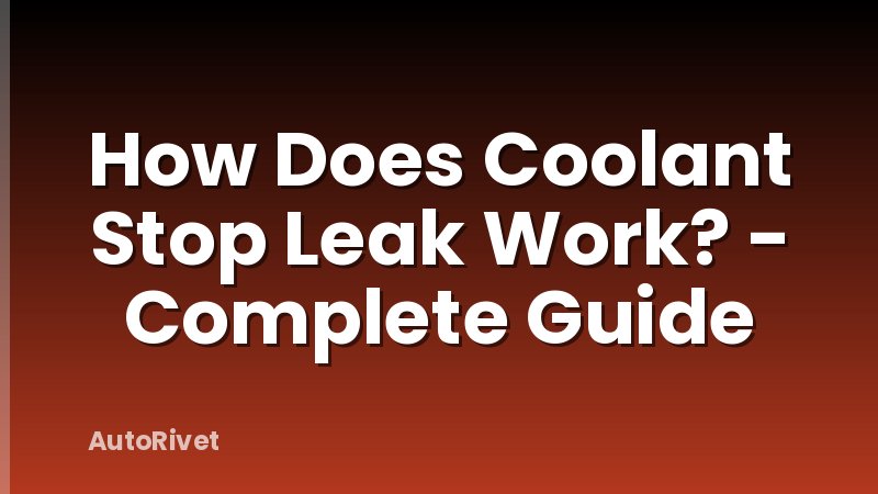 How Does Coolant Stop Leak Work? - Complete Guide