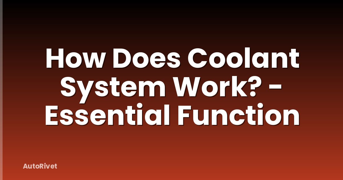 How Does Coolant System Work? - Essential Function