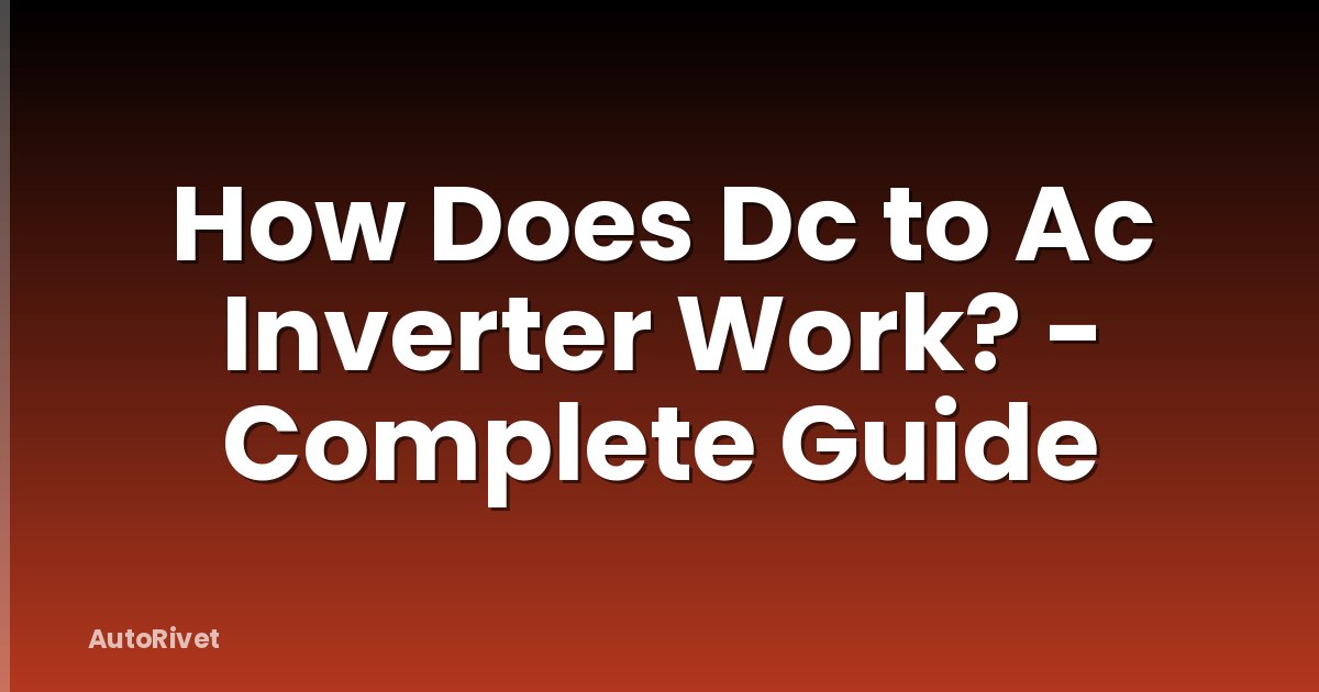 How Does Dc to Ac Inverter Work? - Complete Guide
