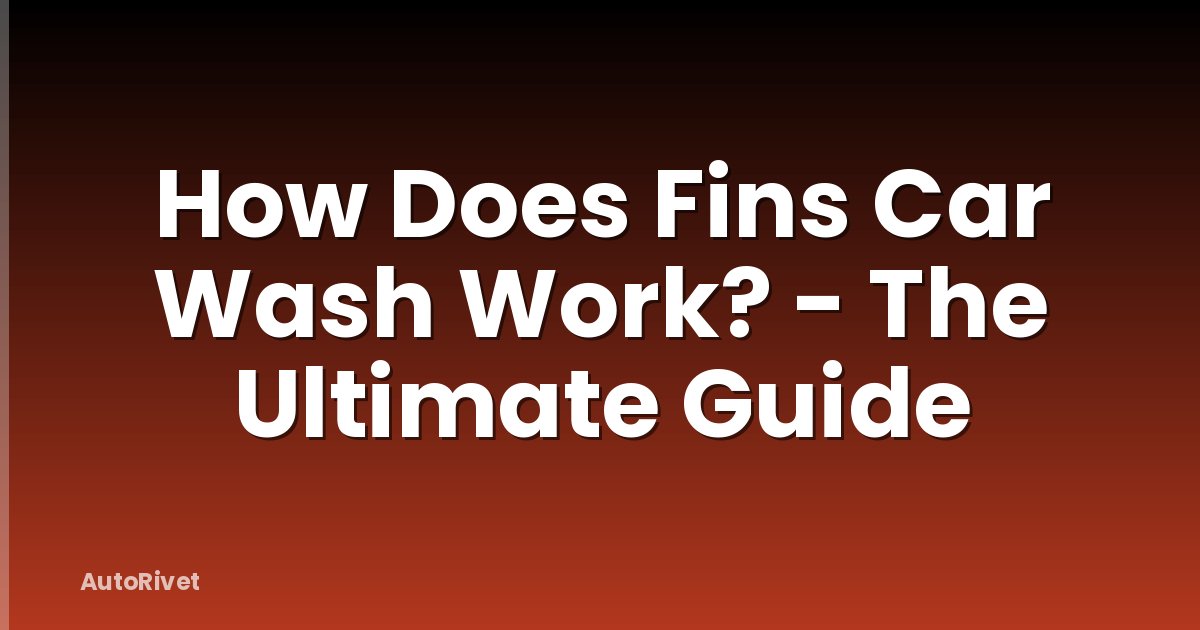 How Does Fins Car Wash Work? - The Ultimate Guide
