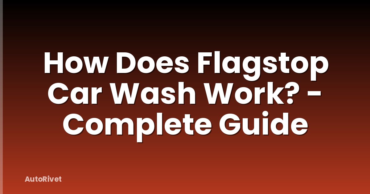 How Does Flagstop Car Wash Work? - Complete Guide