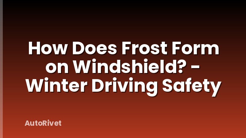How Does Frost Form on Windshield? - Winter Driving Safety