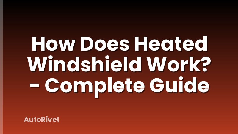 How Does Heated Windshield Work? - Complete Guide