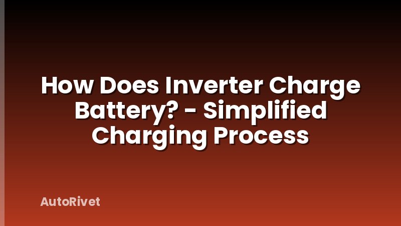 How Does Inverter Charge Battery? - Simplified Charging Process