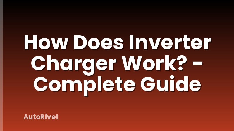 How Does Inverter Charger Work? - Complete Guide