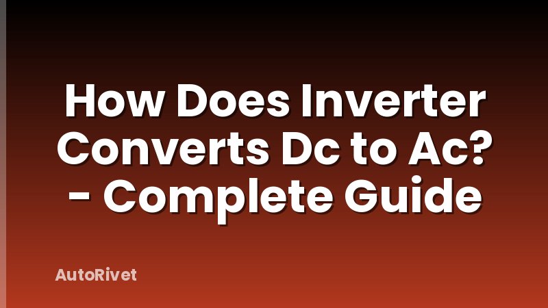 How Does Inverter Converts Dc to Ac? - Complete Guide