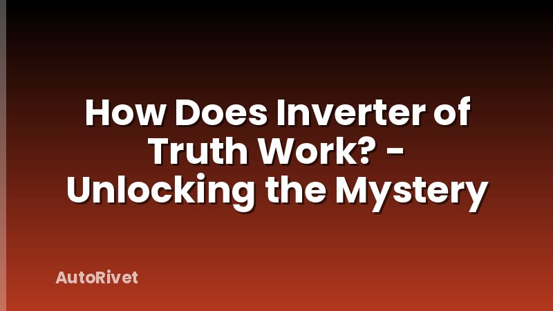 How Does Inverter of Truth Work? - Unlocking the Mystery