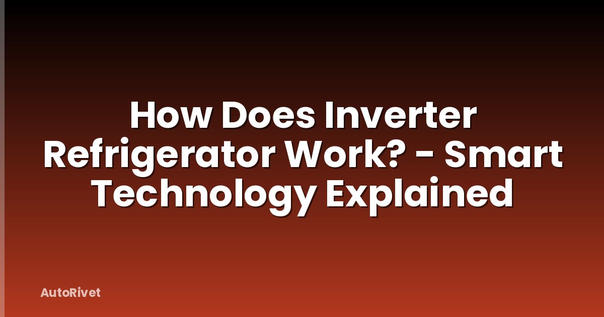 How Does Inverter Refrigerator Work? - Smart Technology Explained
