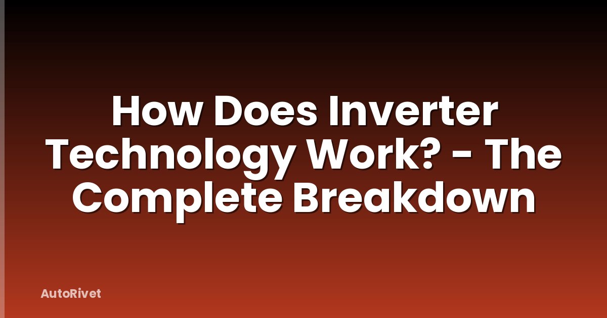 How Does Inverter Technology Work? - The Complete Breakdown
