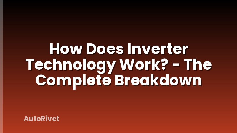 How Does Inverter Technology Work? - The Complete Breakdown