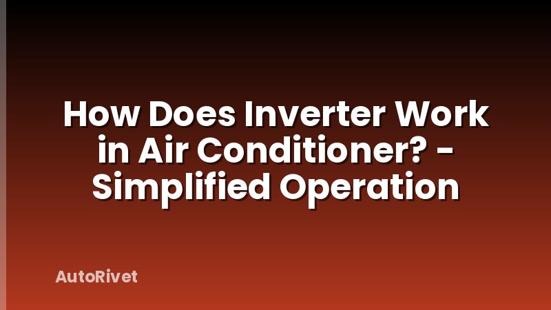 How Does Inverter Work in Air Conditioner? - Simplified Operation