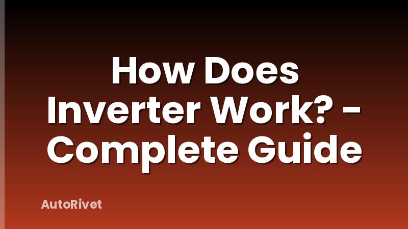 How Does Inverter Work? - Complete Guide
