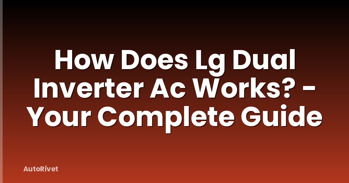 How Does Lg Dual Inverter Ac Works? - Your Complete Guide