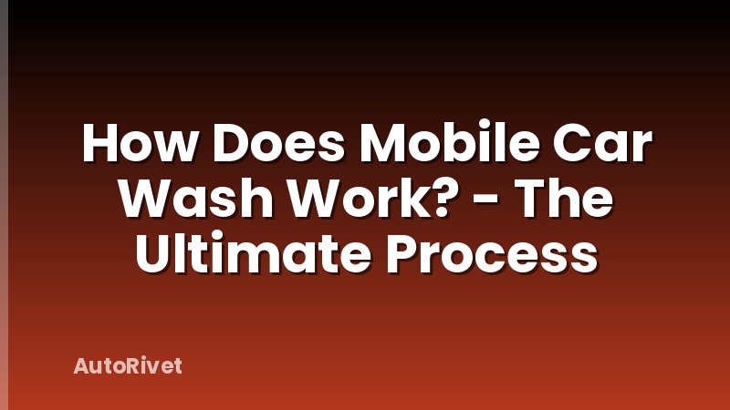 How Does Mobile Car Wash Work? - The Ultimate Process