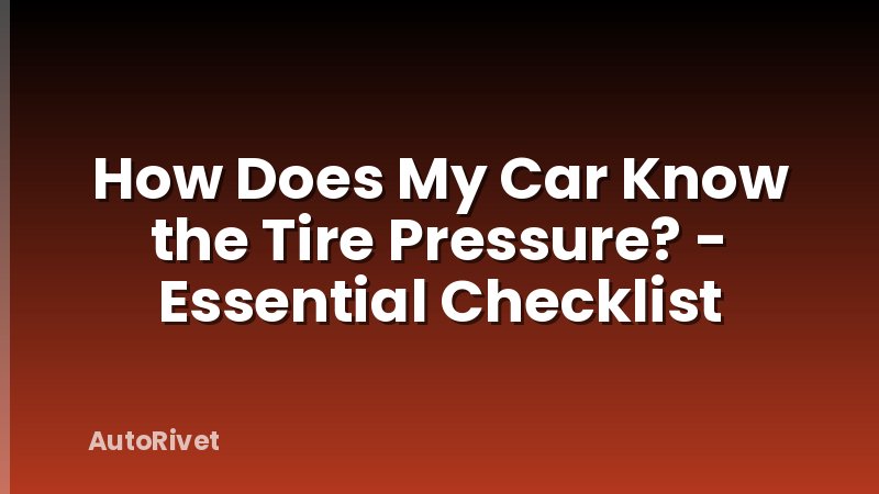 How Does My Car Know the Tire Pressure? - Essential Checklist