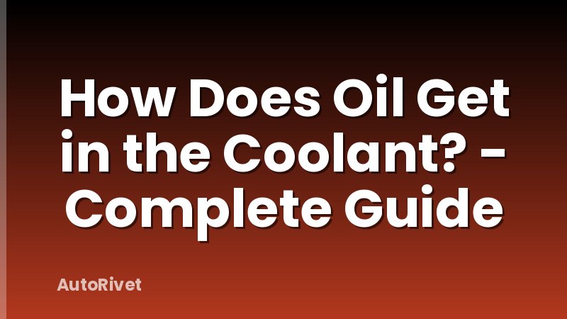 How Does Oil Get in the Coolant? - Complete Guide
