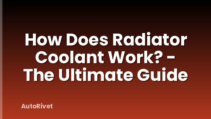 How Does Radiator Coolant Work? - The Ultimate Guide