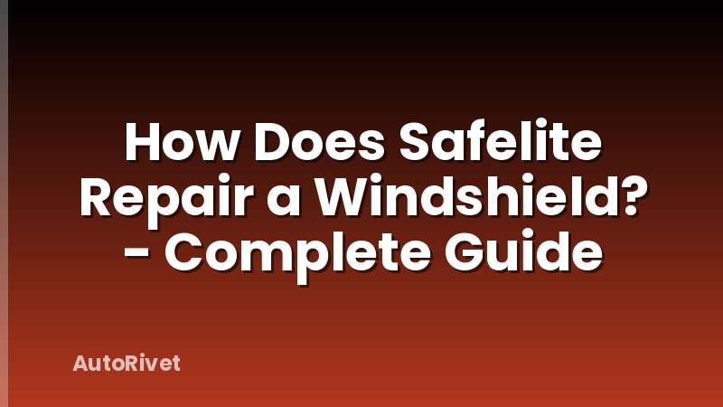 How Does Safelite Repair a Windshield? - Complete Guide
