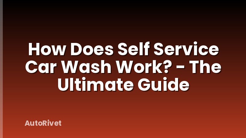 How Does Self Service Car Wash Work? - The Ultimate Guide