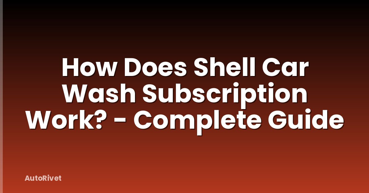 How Does Shell Car Wash Subscription Work? - Complete Guide