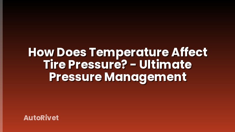 How Does Temperature Affect Tire Pressure? - Ultimate Pressure Management