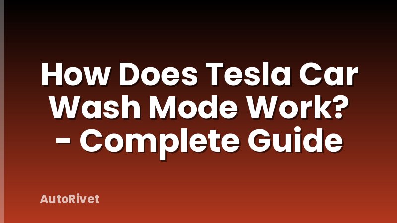 How Does Tesla Car Wash Mode Work? - Complete Guide