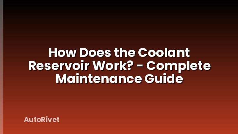 How Does the Coolant Reservoir Work? - Complete Maintenance Guide