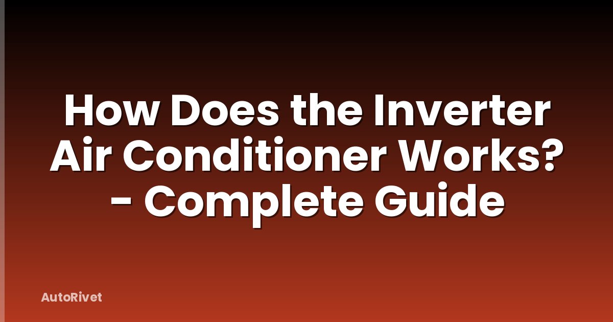 How Does the Inverter Air Conditioner Works? - Complete Guide