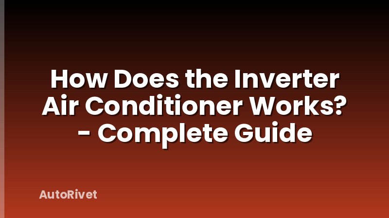 How Does the Inverter Air Conditioner Works? - Complete Guide