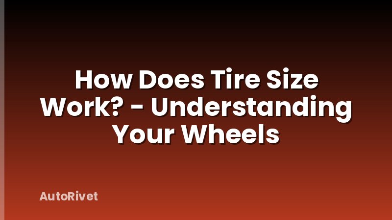 How Does Tire Size Work? - Understanding Your Wheels