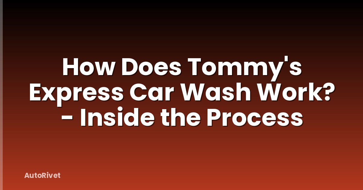 How Does Tommy's Express Car Wash Work? - Inside the Process