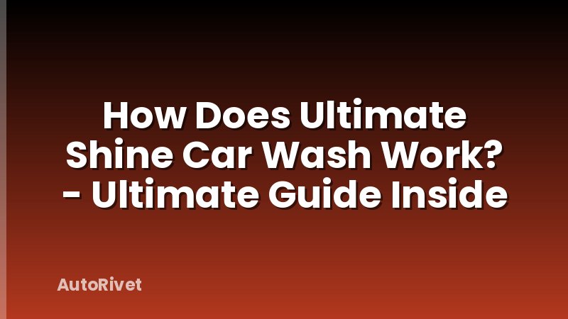 How Does Ultimate Shine Car Wash Work? - Ultimate Guide Inside