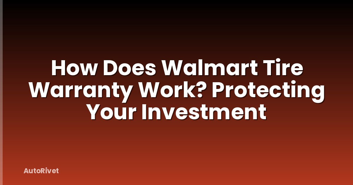 How Does Walmart Tire Warranty Work? Protecting Your Investment