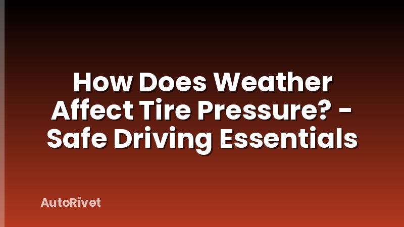How Does Weather Affect Tire Pressure? - Safe Driving Essentials