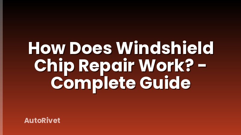 How Does Windshield Chip Repair Work? - Complete Guide
