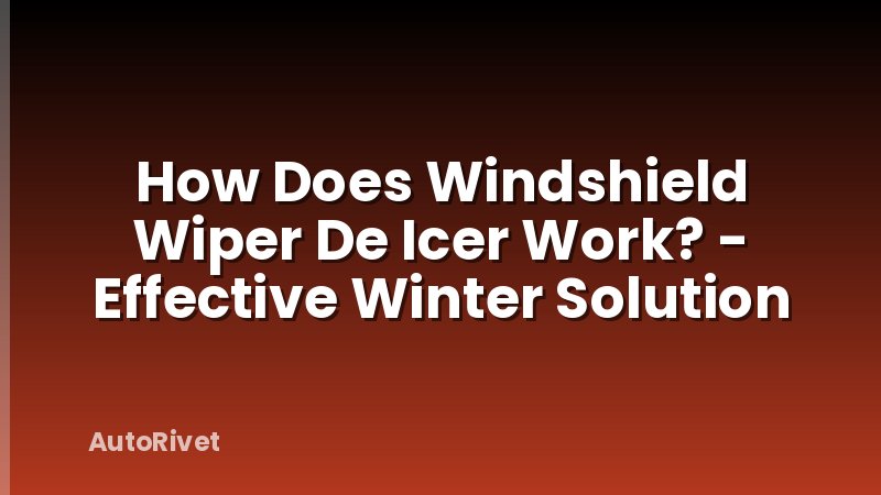 How Does Windshield Wiper De Icer Work? - Effective Winter Solution