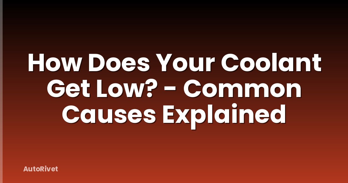 How Does Your Coolant Get Low? - Common Causes Explained