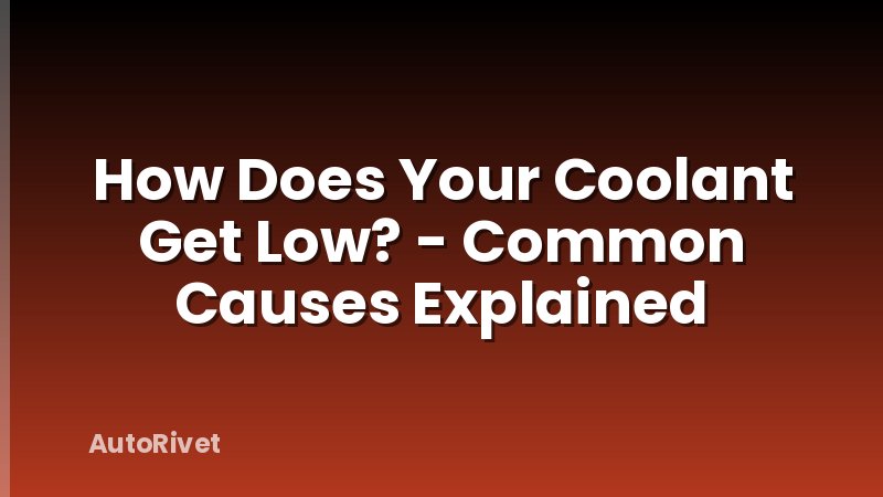 How Does Your Coolant Get Low? - Common Causes Explained