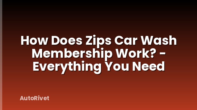 How Does Zips Car Wash Membership Work? - Everything You Need