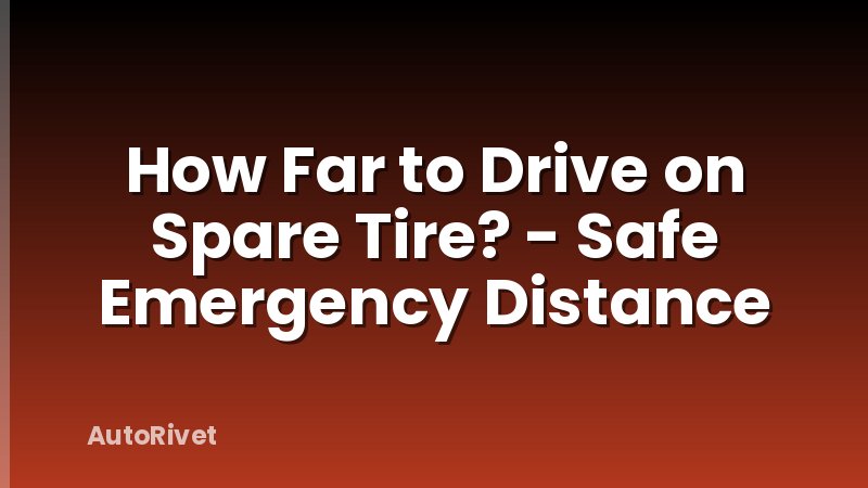 How Far to Drive on Spare Tire? - Safe Emergency Distance