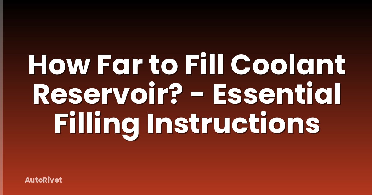How Far to Fill Coolant Reservoir? - Essential Filling Instructions