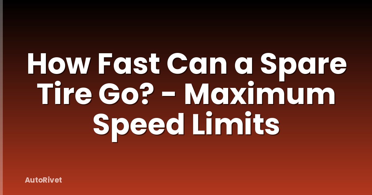 How Fast Can a Spare Tire Go? - Maximum Speed Limits