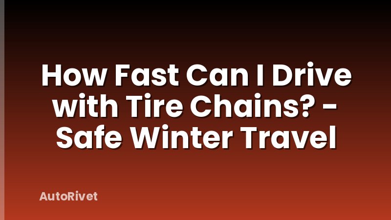 How Fast Can I Drive with Tire Chains? - Safe Winter Travel