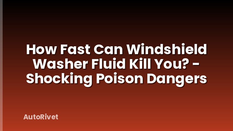 How Fast Can Windshield Washer Fluid Kill You? - Shocking Poison Dangers