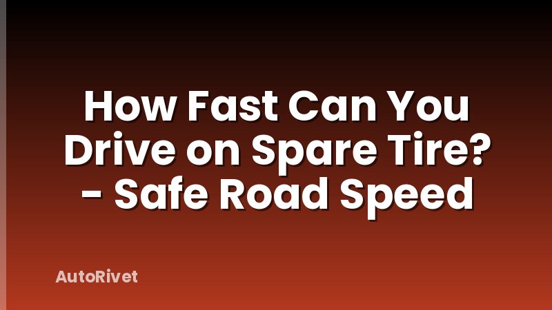 How Fast Can You Drive on Spare Tire? - Safe Road Speed