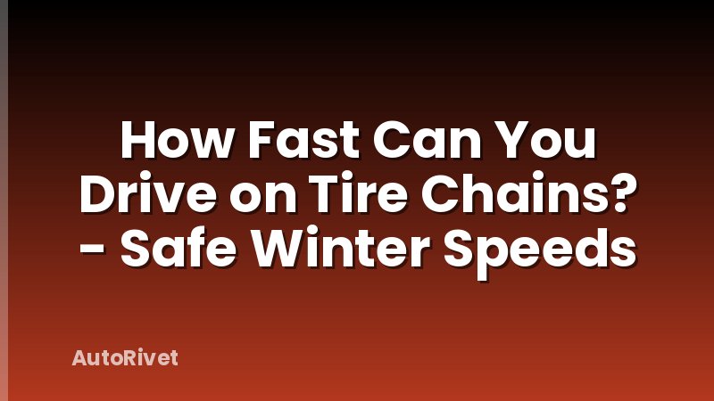 How Fast Can You Drive on Tire Chains? - Safe Winter Speeds