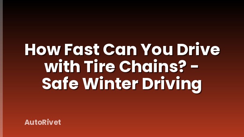How Fast Can You Drive with Tire Chains? - Safe Winter Driving