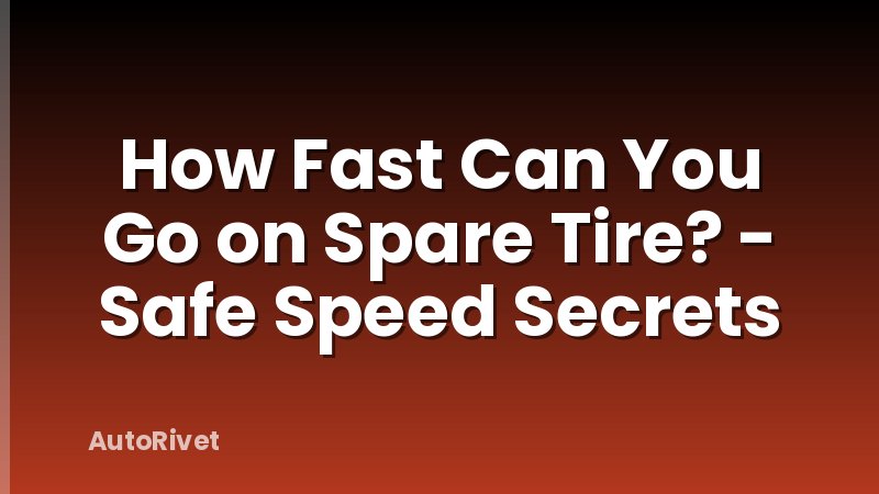 How Fast Can You Go on Spare Tire? - Safe Speed Secrets